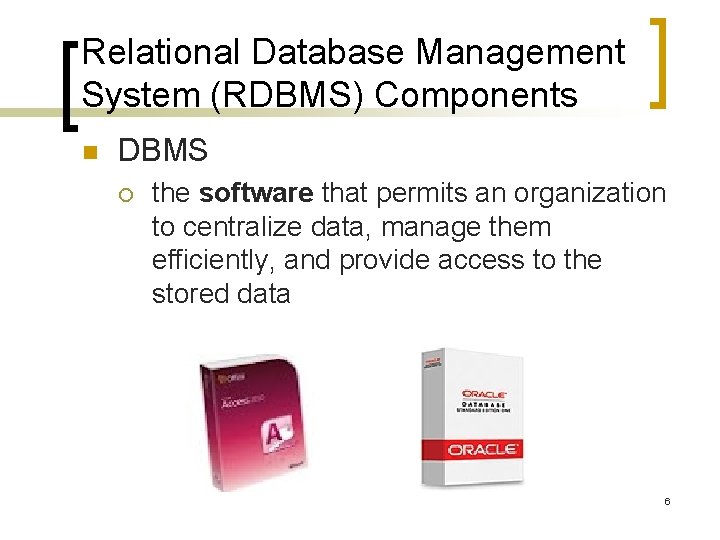 Relational Database Management System (RDBMS) Components n DBMS ¡ the software that permits an