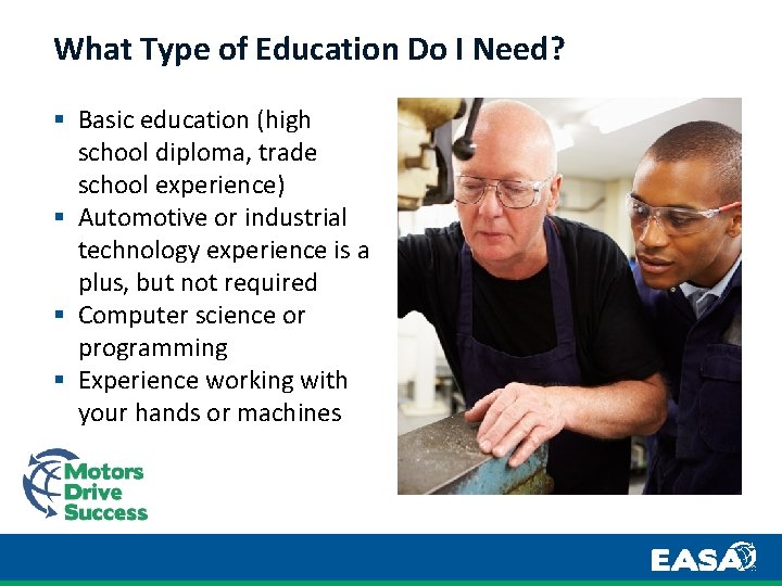 What Type of Education Do I Need? § Basic education (high school diploma, trade