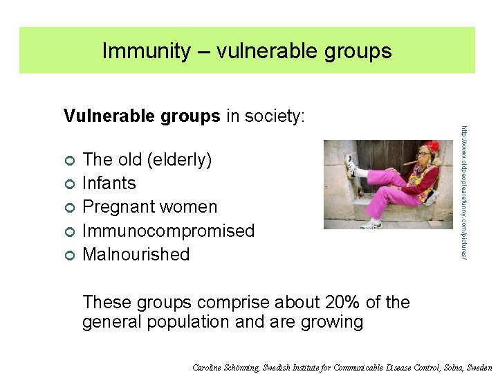 Immunity – vulnerable groups http: //www. oldpeoplearefunny. com/pictures/ Vulnerable groups in society: ¢ The