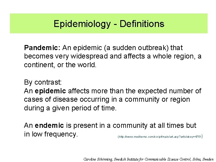 Epidemiology - Definitions Pandemic: An epidemic (a sudden outbreak) that becomes very widespread and