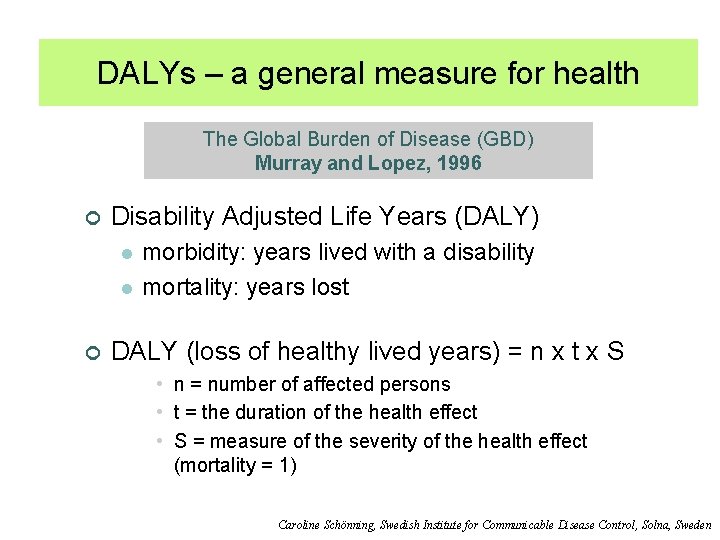 DALYs – a general measure for health The Global Burden of Disease (GBD) Murray