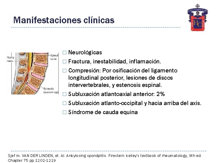 Manifestaciones clínicas Neurológicas � Fractura, inestabilidad, inflamación. � Compresión: Por osificación del ligamento longitudinal