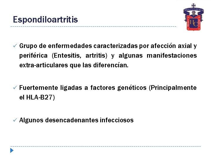 Espondiloartritis ü Grupo de enfermedades caracterizadas por afección axial y periférica (Entesitis, artritis) y