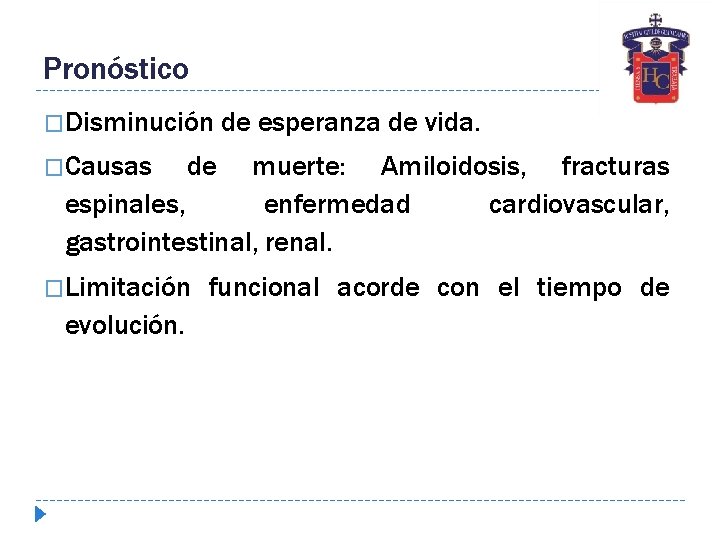 Pronóstico �Disminución �Causas de esperanza de vida. de muerte: Amiloidosis, fracturas espinales, enfermedad cardiovascular,