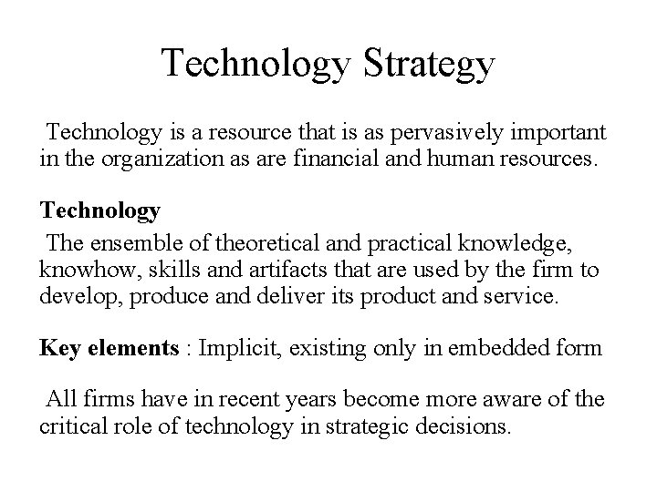 Technology Strategy Technology is a resource that is as pervasively important in the organization