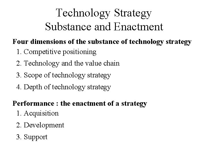 Technology Strategy Substance and Enactment Four dimensions of the substance of technology strategy 1.