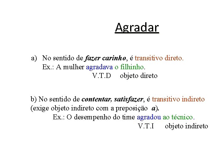 Agradar a) No sentido de fazer carinho, é transitivo direto. Ex. : A mulher