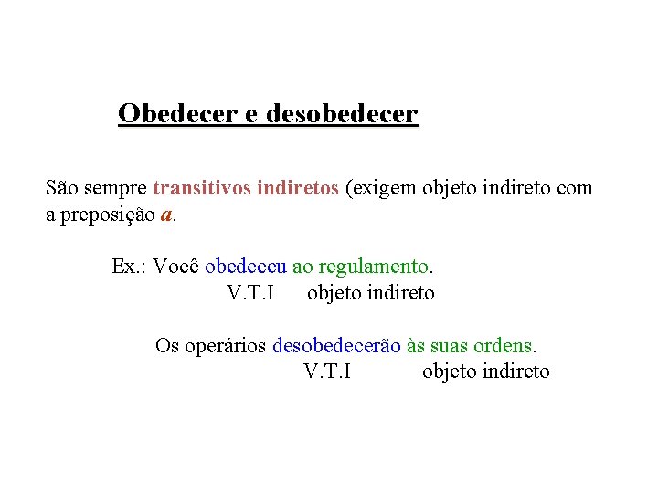 Obedecer e desobedecer São sempre transitivos indiretos (exigem objeto indireto com a preposição a.