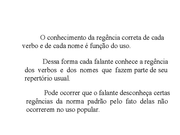 O conhecimento da regência correta de cada verbo e de cada nome é função