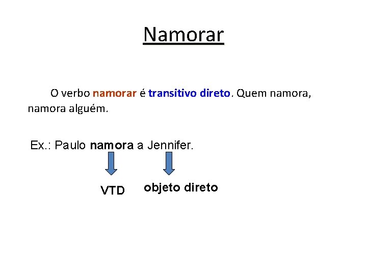 Namorar O verbo namorar é transitivo direto. Quem namora, namora alguém. Ex. : Paulo