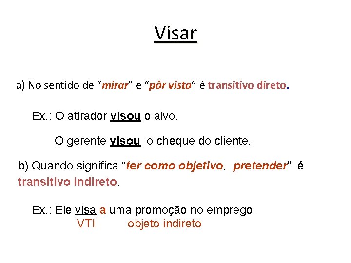 Visar a) No sentido de “mirar” e “pôr visto” é transitivo direto. Ex. :