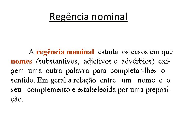 Regência nominal A regência nominal estuda os casos em que nomes (substantivos, adjetivos e