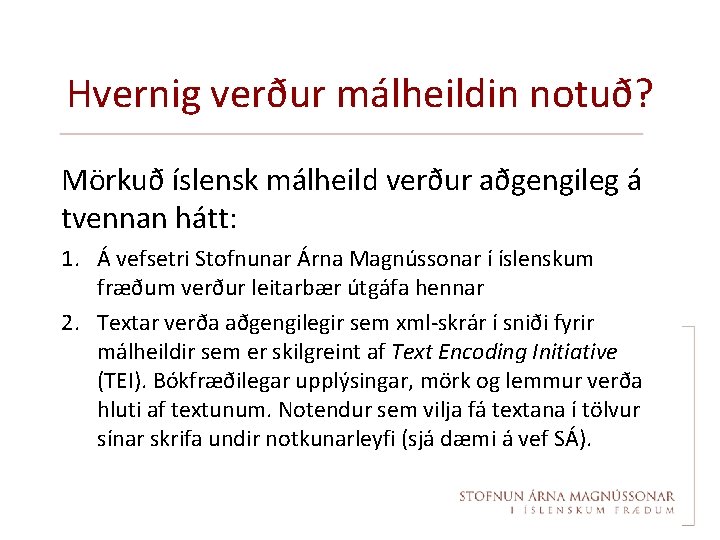 Hvernig verður málheildin notuð? Mörkuð íslensk málheild verður aðgengileg á tvennan hátt: 1. Á