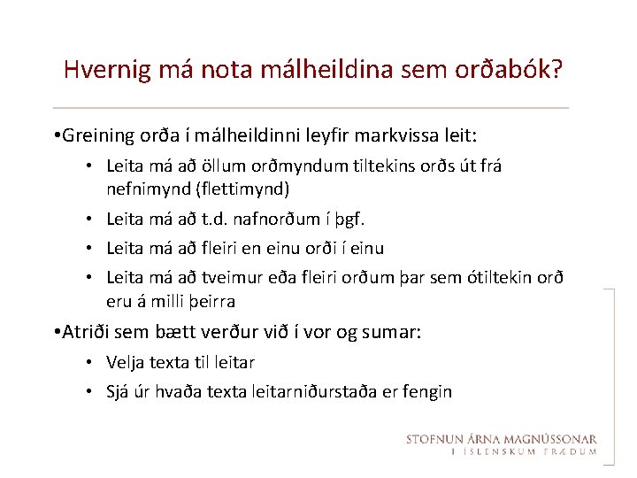 Hvernig má nota málheildina sem orðabók? • Greining orða í málheildinni leyfir markvissa leit: