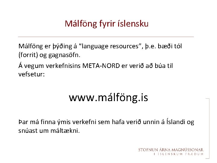 Málföng fyrir íslensku Málföng er þýðing á “language resources”, þ. e. bæði tól (forrit)