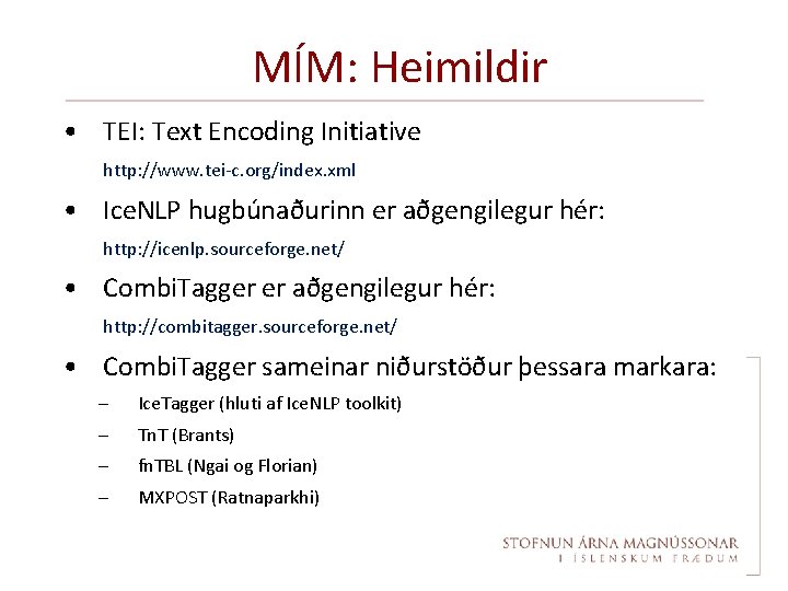 MÍM: Heimildir • TEI: Text Encoding Initiative http: //www. tei-c. org/index. xml • Ice.