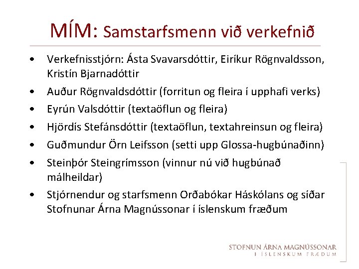 MÍM: Samstarfsmenn við verkefnið • Verkefnisstjórn: Ásta Svavarsdóttir, Eiríkur Rögnvaldsson, Kristín Bjarnadóttir • Auður