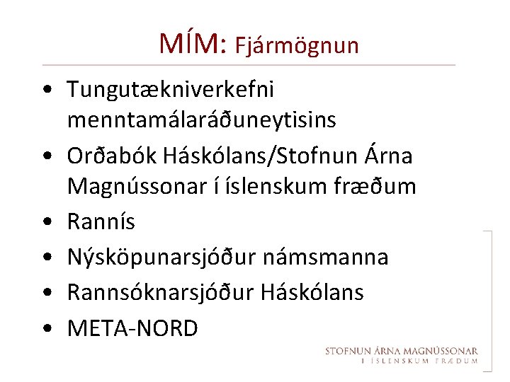 MÍM: Fjármögnun • Tungutækniverkefni menntamálaráðuneytisins • Orðabók Háskólans/Stofnun Árna Magnússonar í íslenskum fræðum •