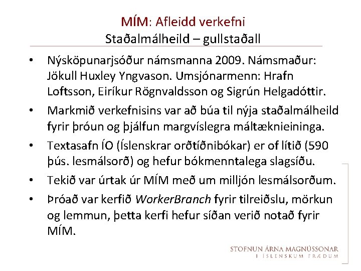 MÍM: Afleidd verkefni Staðalmálheild – gullstaðall • • • Nýsköpunarjsóður námsmanna 2009. Námsmaður: Jökull