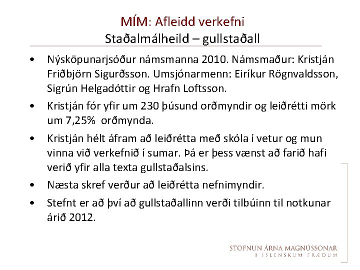 MÍM: Afleidd verkefni Staðalmálheild – gullstaðall • Nýsköpunarjsóður námsmanna 2010. Námsmaður: Kristján Friðbjörn Sigurðsson.