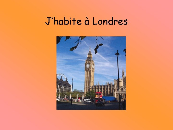 J’habite à Londres 