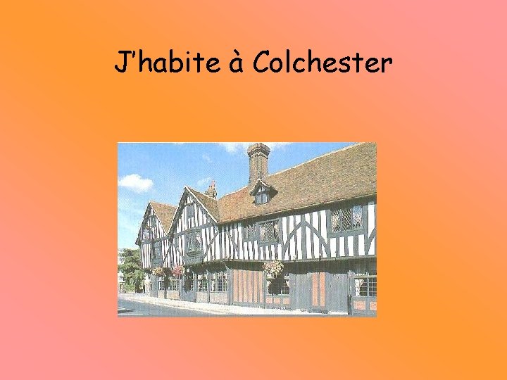 J’habite à Colchester 