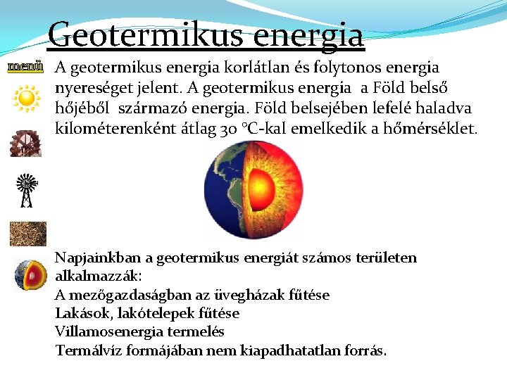 Geotermikus energia menü A geotermikus energia korlátlan és folytonos energia nyereséget jelent. A geotermikus