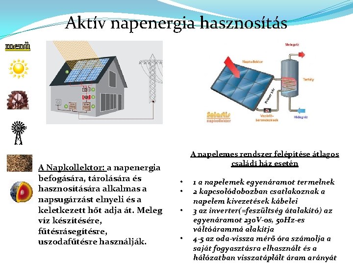 Aktív napenergia hasznosítás menü A Napkollektor: a napenergia befogására, tárolására és hasznosítására alkalmas a