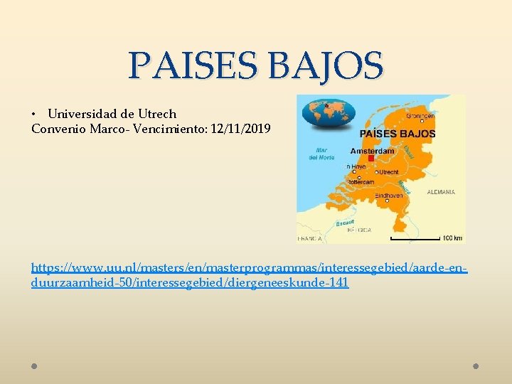 PAISES BAJOS • Universidad de Utrech Convenio Marco- Vencimiento: 12/11/2019 https: //www. uu. nl/masters/en/masterprogrammas/interessegebied/aarde-enduurzaamheid-50/interessegebied/diergeneeskunde-141