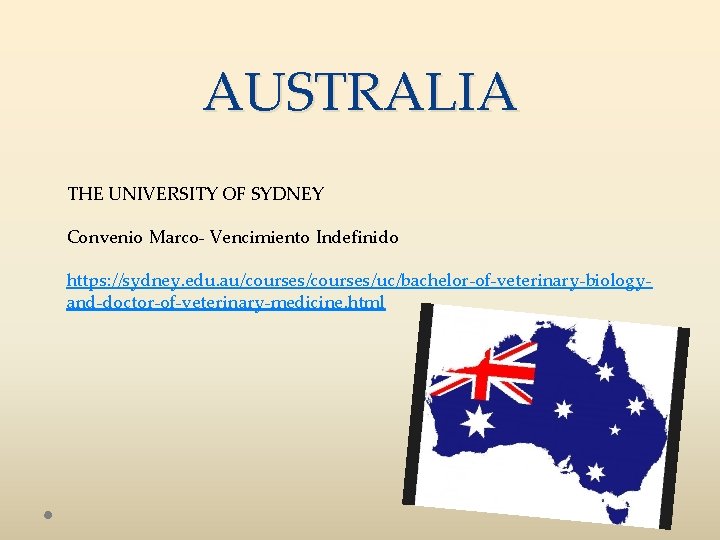 AUSTRALIA THE UNIVERSITY OF SYDNEY Convenio Marco- Vencimiento Indefinido https: //sydney. edu. au/courses/uc/bachelor-of-veterinary-biologyand-doctor-of-veterinary-medicine. html