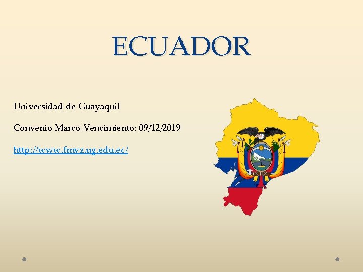 ECUADOR Universidad de Guayaquil Convenio Marco-Vencimiento: 09/12/2019 http: //www. fmvz. ug. edu. ec/ 