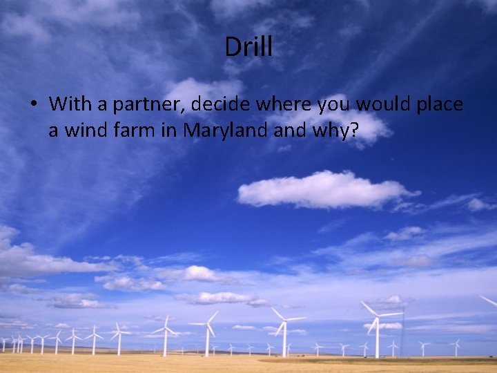 Drill • With a partner, decide where you would place a wind farm in
