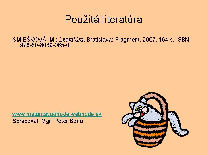 Použitá literatúra SMIEŠKOVÁ, M. : Literatúra. Bratislava: Fragment, 2007. 164 s. ISBN 978 -80