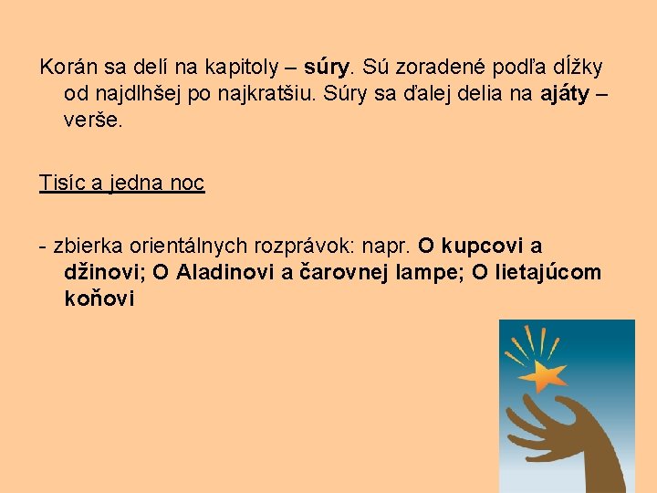 Korán sa delí na kapitoly – súry. Sú zoradené podľa dĺžky od najdlhšej po