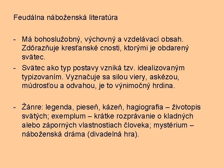 Feudálna náboženská literatúra - Má bohoslužobný, výchovný a vzdelávací obsah. Zdôrazňuje kresťanské cnosti, ktorými