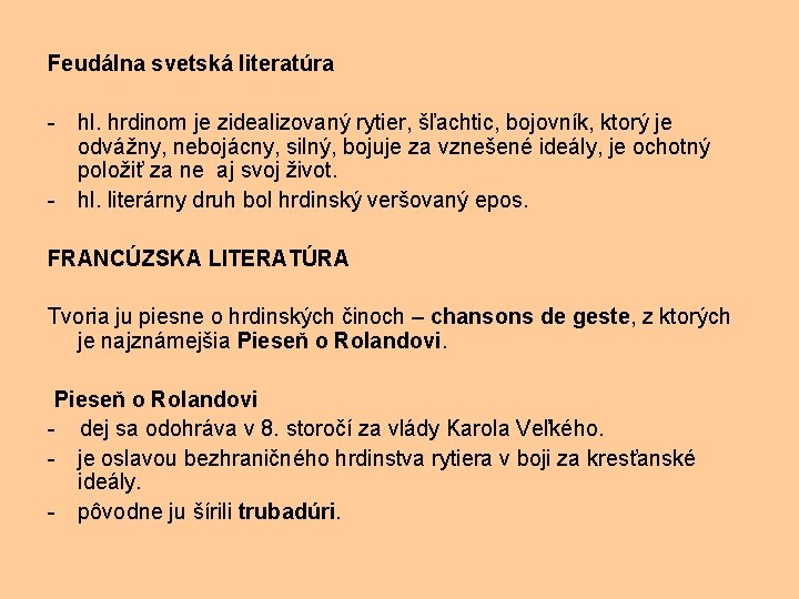 Feudálna svetská literatúra - hl. hrdinom je zidealizovaný rytier, šľachtic, bojovník, ktorý je odvážny,