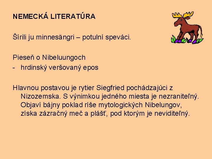 NEMECKÁ LITERATÚRA Šírili ju minnesängri – potulní speváci. Pieseň o Nibeluungoch - hrdinský veršovaný