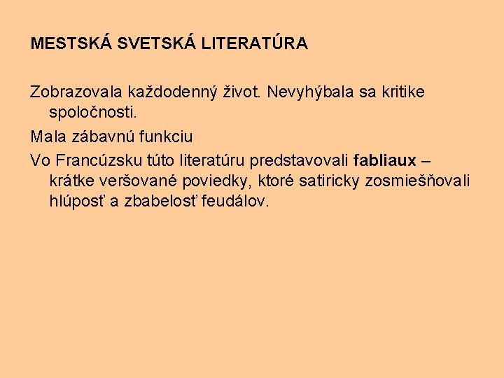 MESTSKÁ SVETSKÁ LITERATÚRA Zobrazovala každodenný život. Nevyhýbala sa kritike spoločnosti. Mala zábavnú funkciu Vo