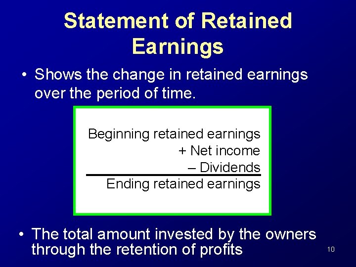 Statement of Retained Earnings • Shows the change in retained earnings over the period