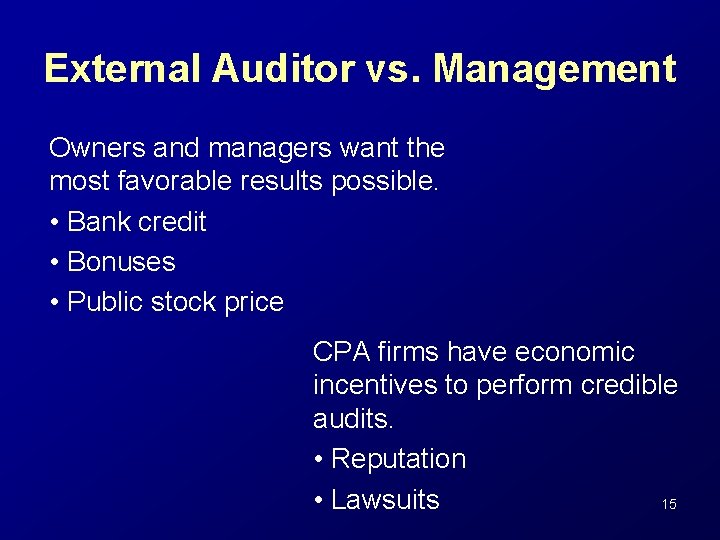 External Auditor vs. Management Owners and managers want the most favorable results possible. •