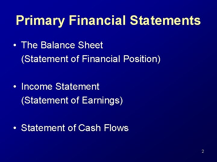 Primary Financial Statements • The Balance Sheet (Statement of Financial Position) • Income Statement