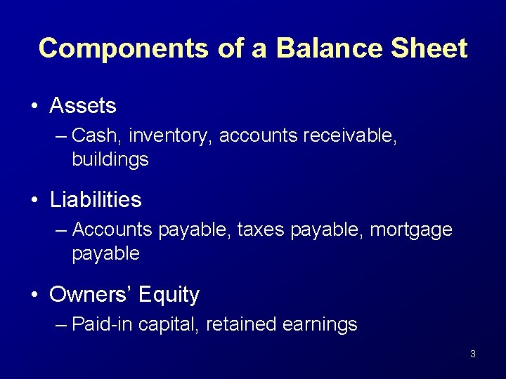 Components of a Balance Sheet • Assets – Cash, inventory, accounts receivable, buildings •