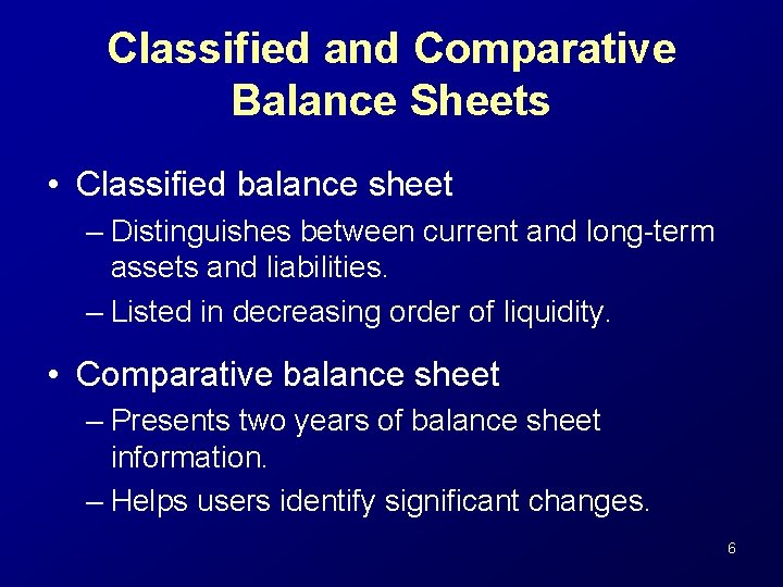 Classified and Comparative Balance Sheets • Classified balance sheet – Distinguishes between current and