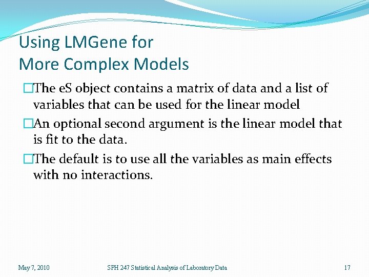Using LMGene for More Complex Models �The e. S object contains a matrix of