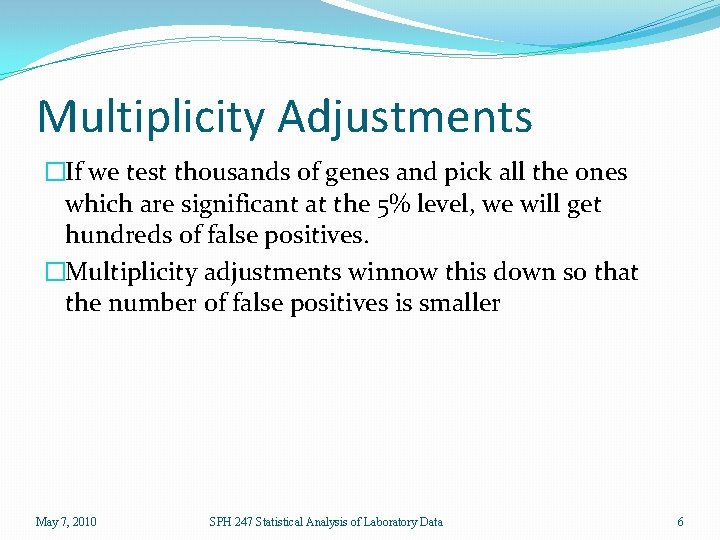 Multiplicity Adjustments �If we test thousands of genes and pick all the ones which