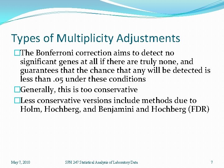 Types of Multiplicity Adjustments �The Bonferroni correction aims to detect no significant genes at