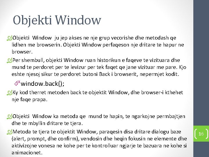 Objekti Window ju jep akses ne nje grup vecorishe dhe metodash qe lidhen me