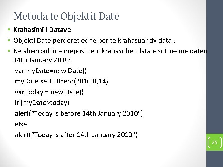 Metoda te Objektit Date • Krahasimi i Datave • Objekti Date perdoret edhe per