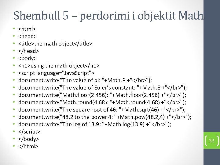 Shembull 5 – perdorimi i objektit Math • • • • • <html> <head>