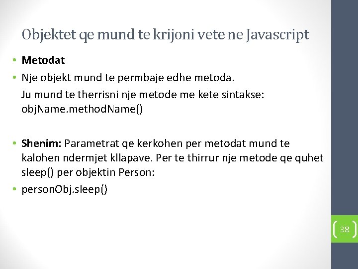 Objektet qe mund te krijoni vete ne Javascript • Metodat • Nje objekt mund